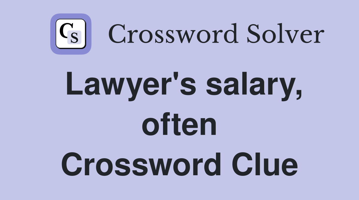 Lawyer's salary, often Crossword Clue