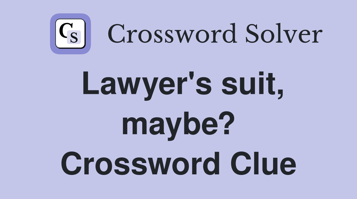 Lawyer's suit, maybe? Crossword Clue