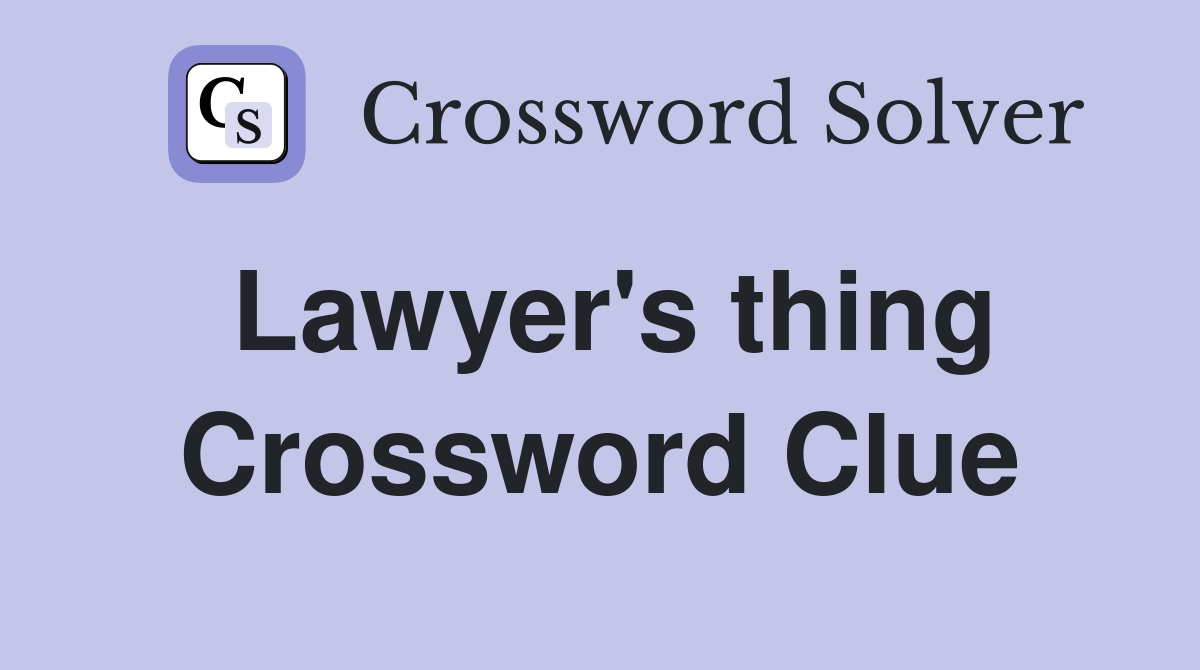 Lawyer's thing Crossword Clue