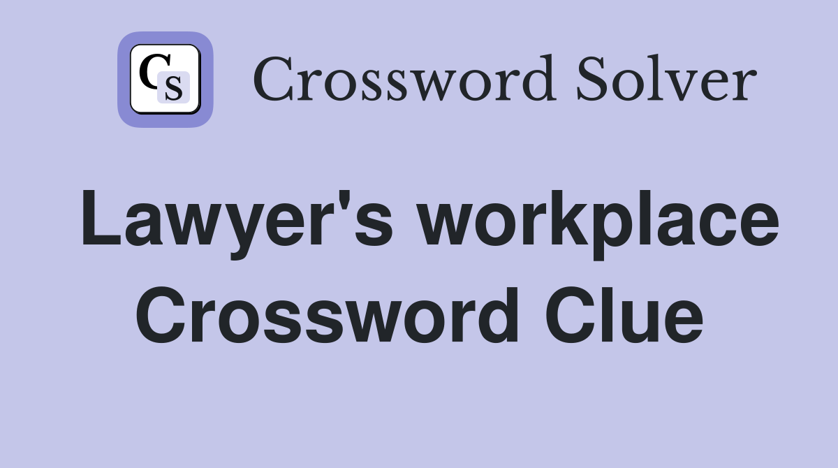 Lawyer's workplace Crossword Clue