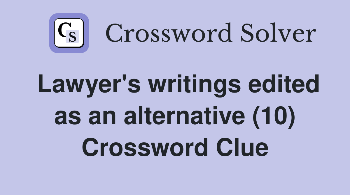 Lawyer's writings edited as an alternative (10) Crossword Clue