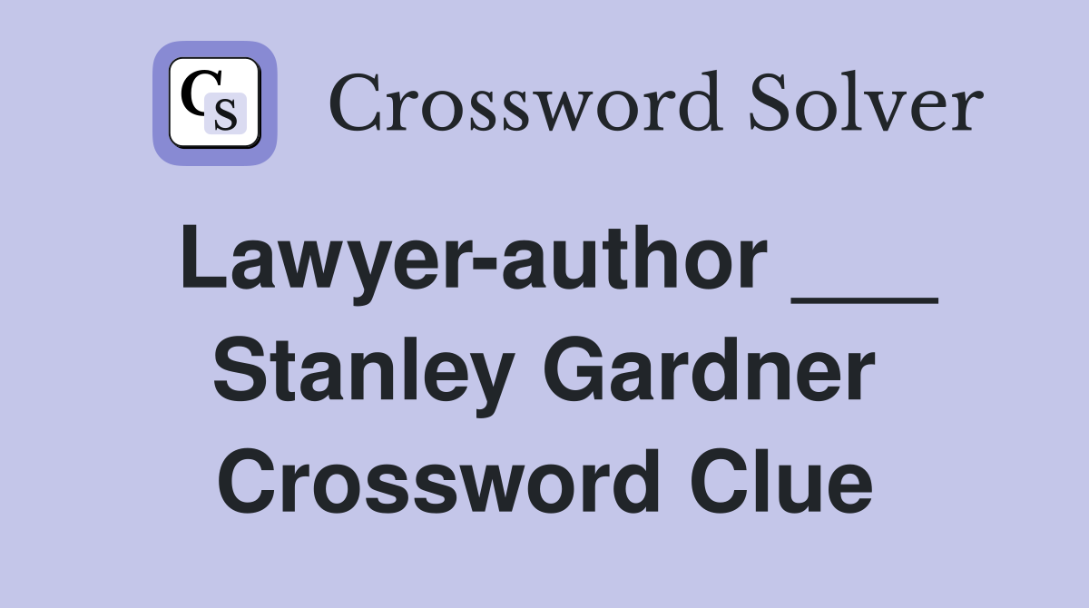 Lawyer-author ___ Stanley Gardner Crossword Clue
