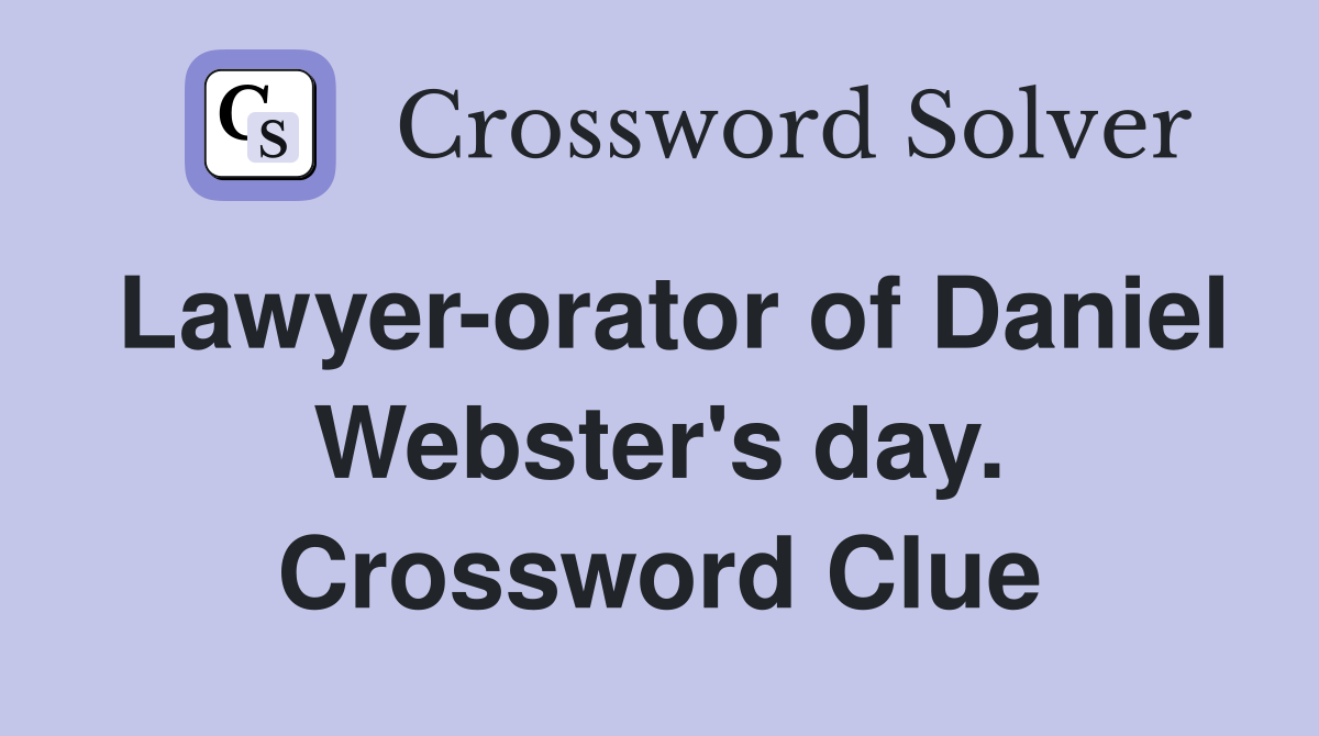 Lawyer-orator of Daniel Webster's day. Crossword Clue