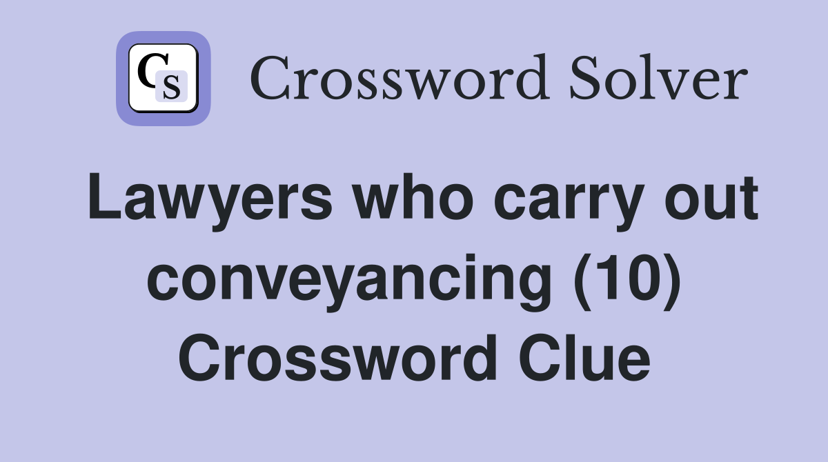 Lawyers who carry out conveyancing (10) Crossword Clue