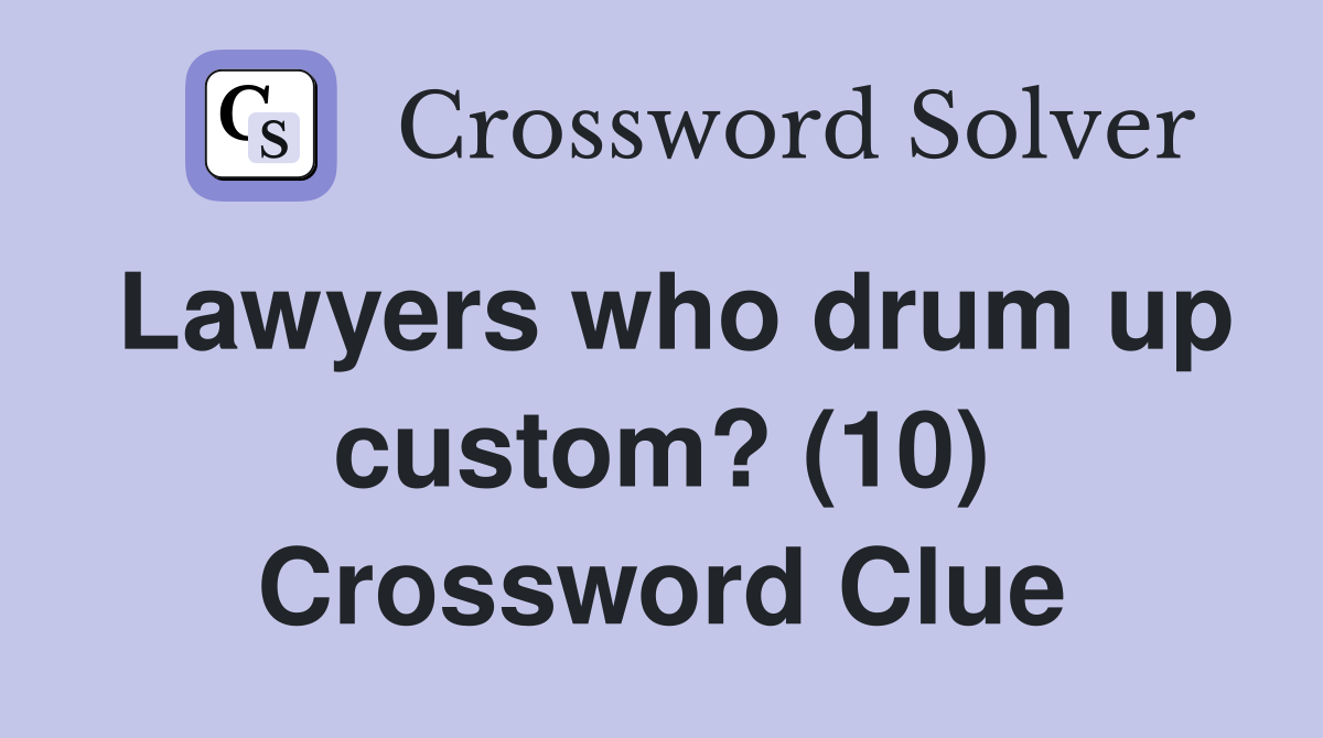 Lawyers who drum up custom? (10) Crossword Clue
