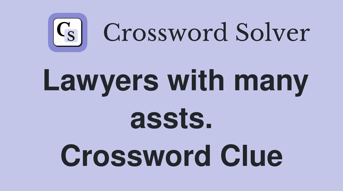 Lawyers with many assts. Crossword Clue