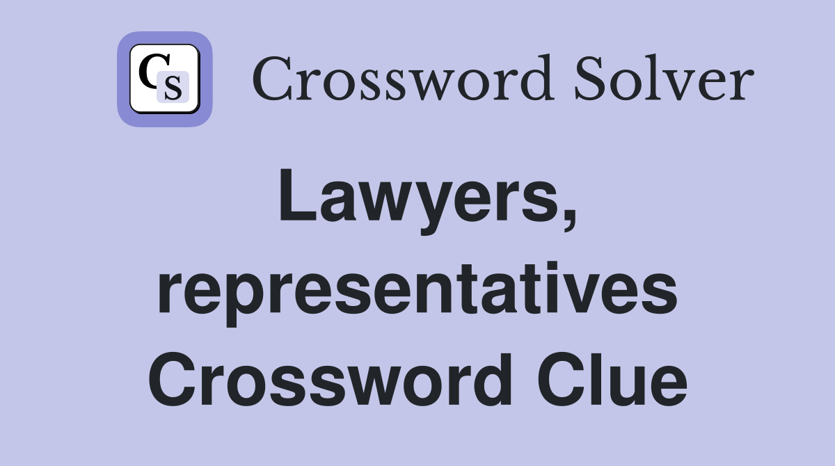 Lawyers, representatives Crossword Clue
