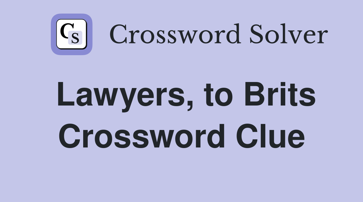 Lawyers, to Brits Crossword Clue