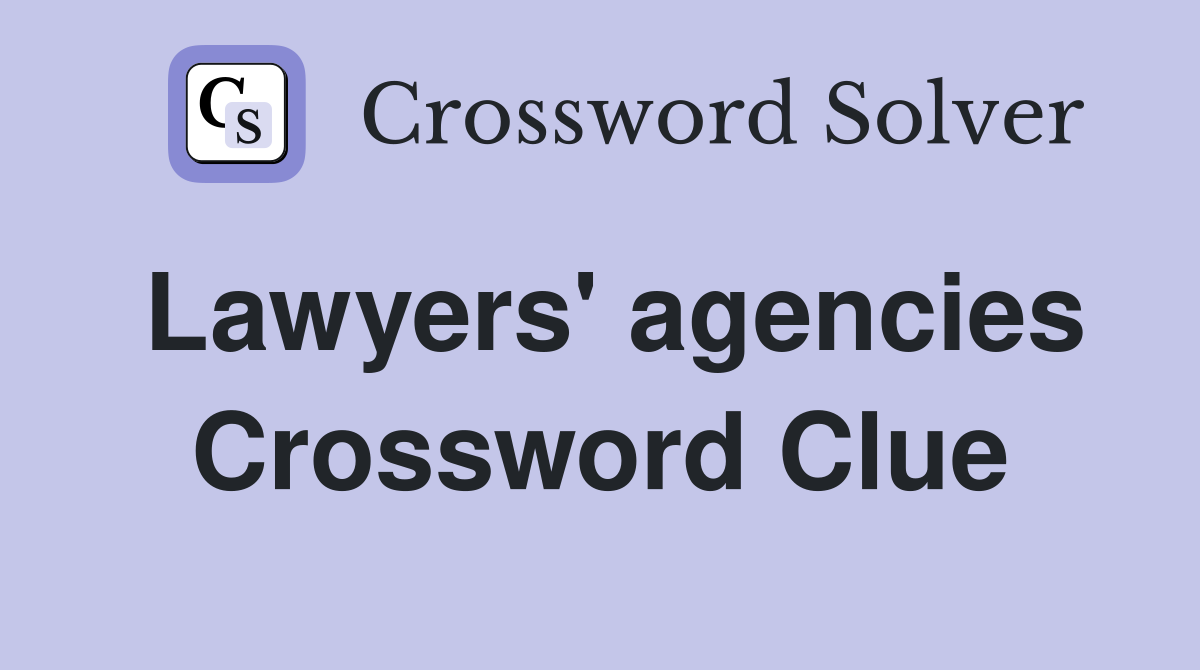 Lawyers' agencies Crossword Clue