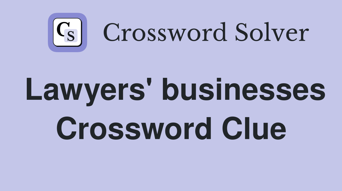 Lawyers' businesses Crossword Clue
