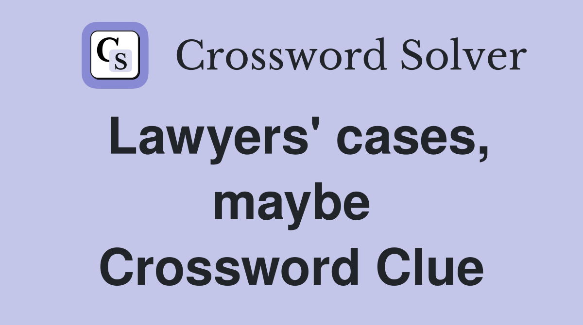 Lawyers' cases, maybe Crossword Clue