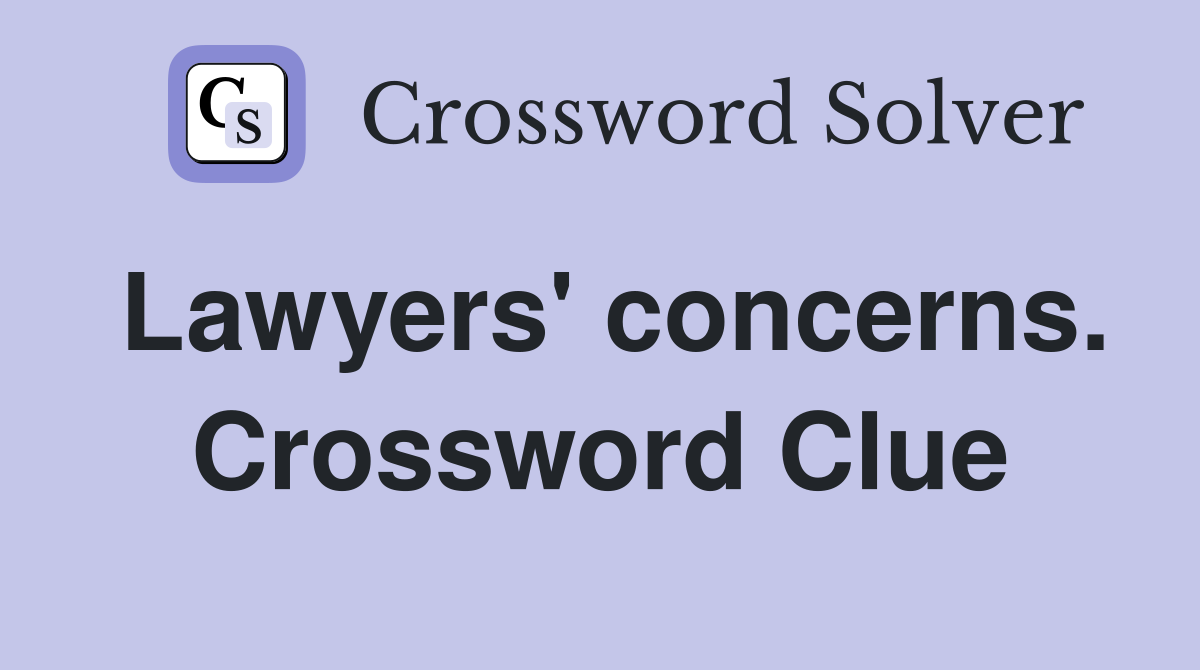 Lawyers' concerns. Crossword Clue