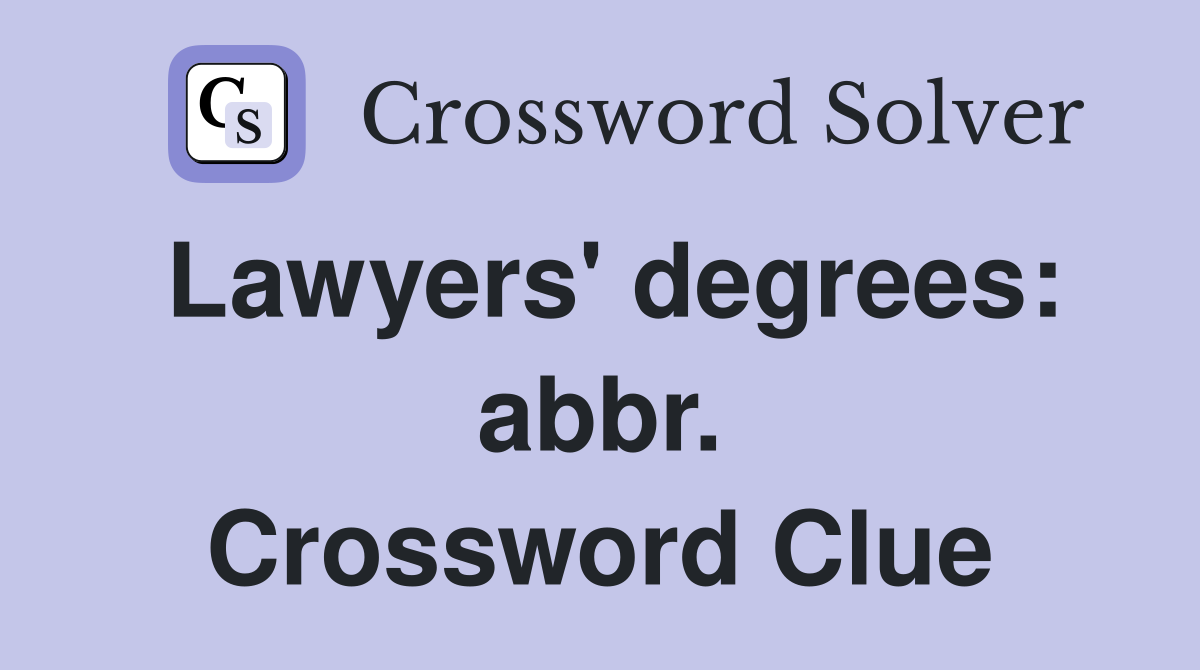Lawyers' degrees: abbr. Crossword Clue