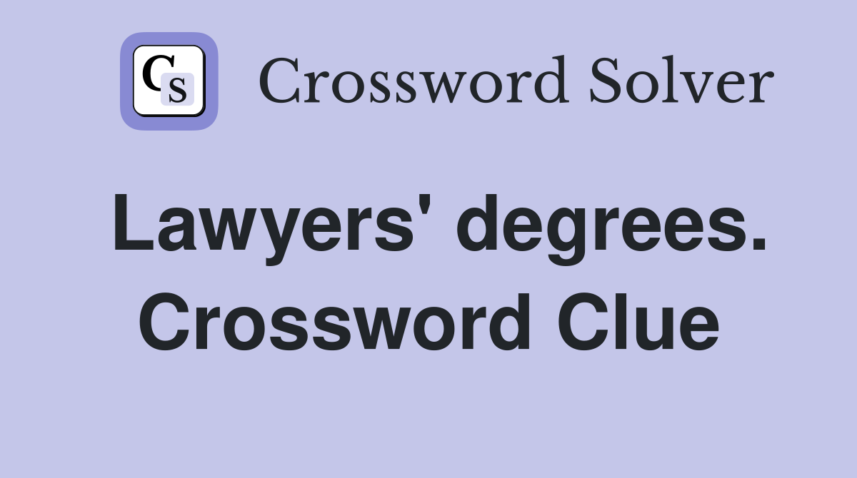 Lawyers' degrees. Crossword Clue