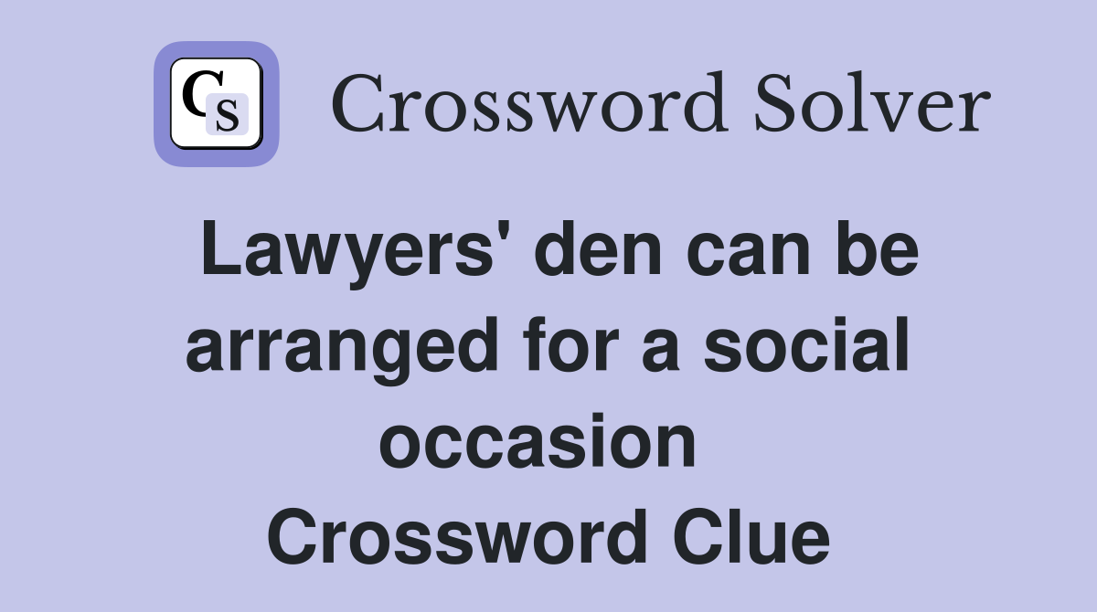 Lawyers' den can be arranged for a social occasion  Crossword Clue