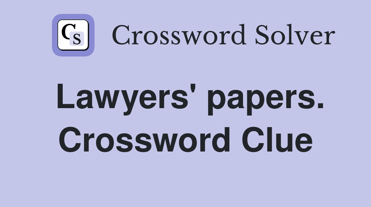 Lawyers' papers. Crossword Clue