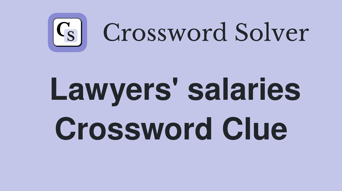 Lawyers' salaries Crossword Clue