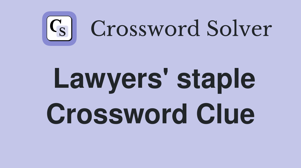Lawyers' staple Crossword Clue