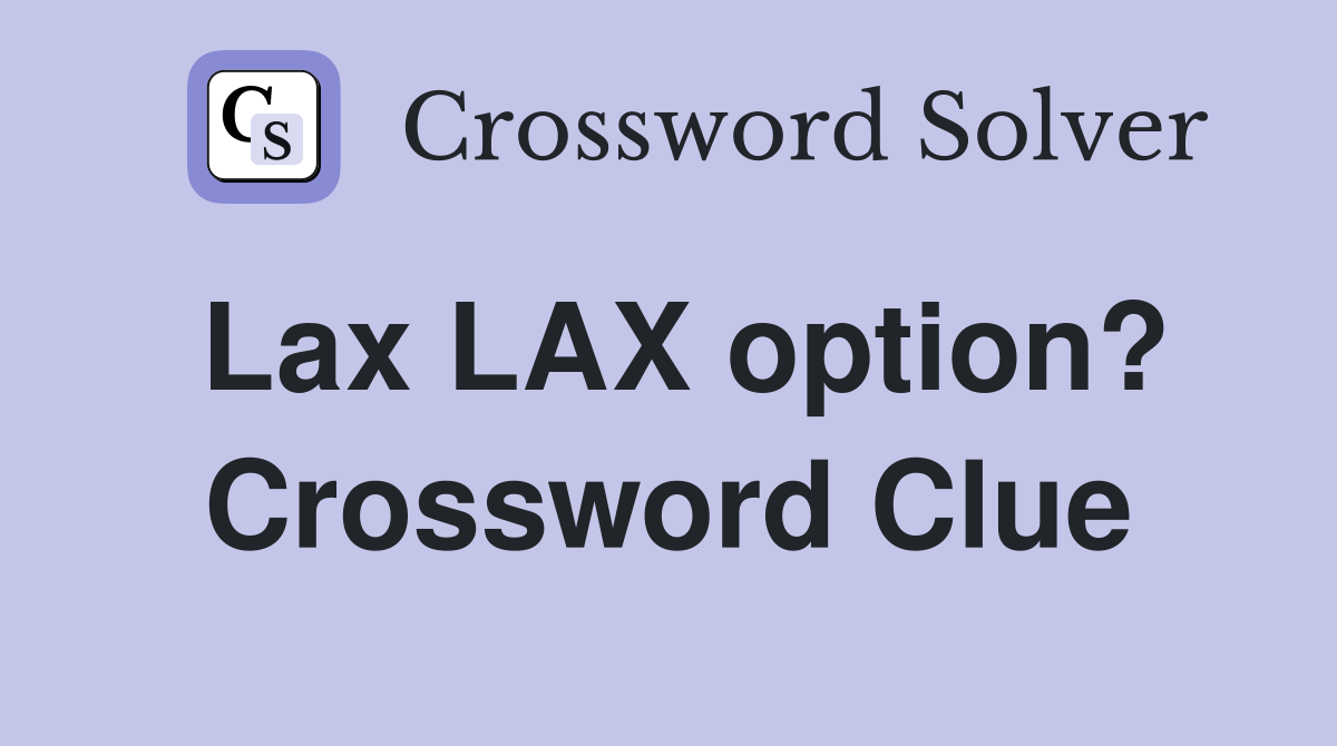 Lax LAX option? Crossword Clue