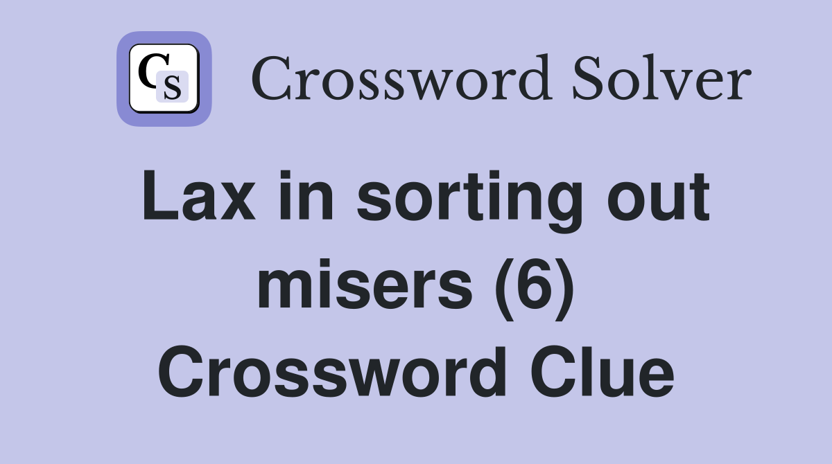 Lax in sorting out misers (6) Crossword Clue