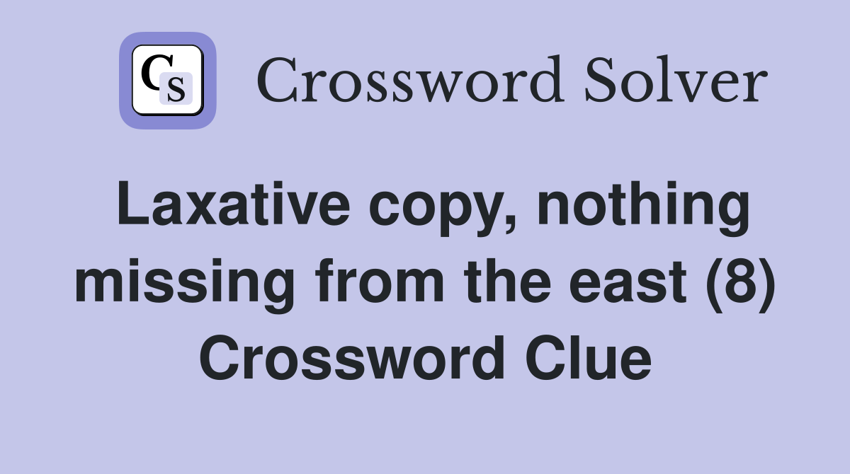 Laxative copy, nothing missing from the east (8) Crossword Clue