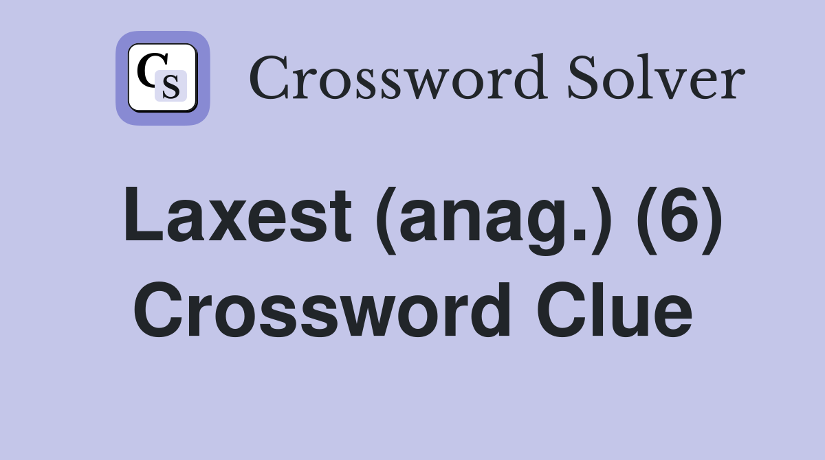 Laxest (anag.) (6) Crossword Clue