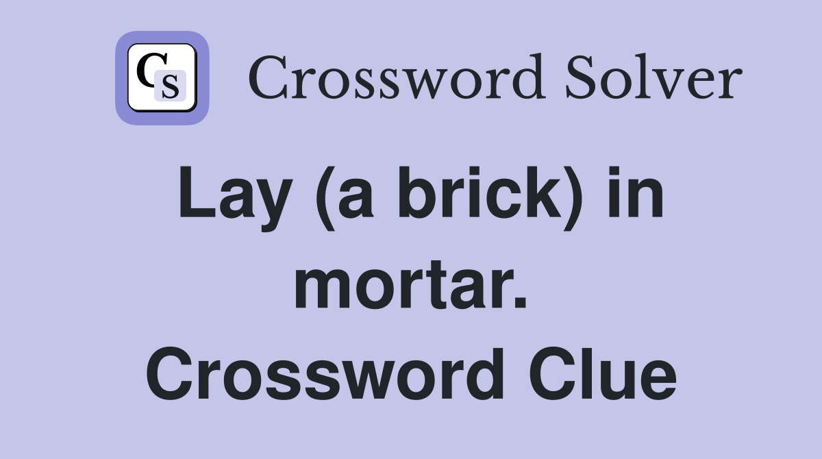 Lay (a brick) in mortar. Crossword Clue