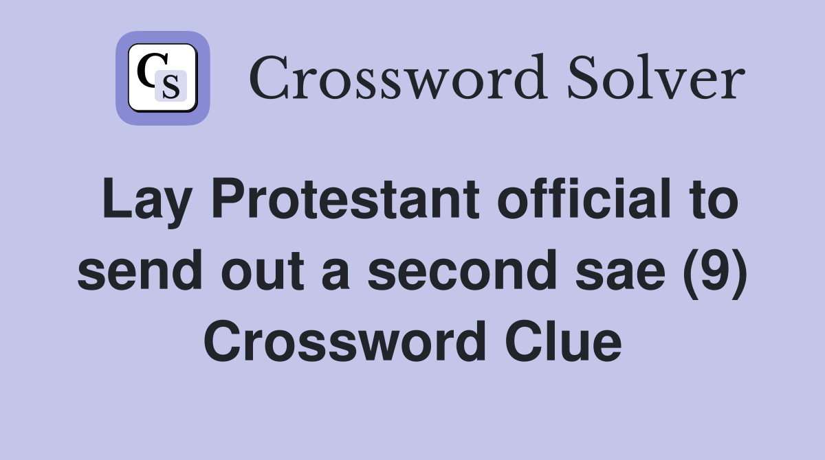Lay Protestant official to send out a second sae (9) Crossword Clue