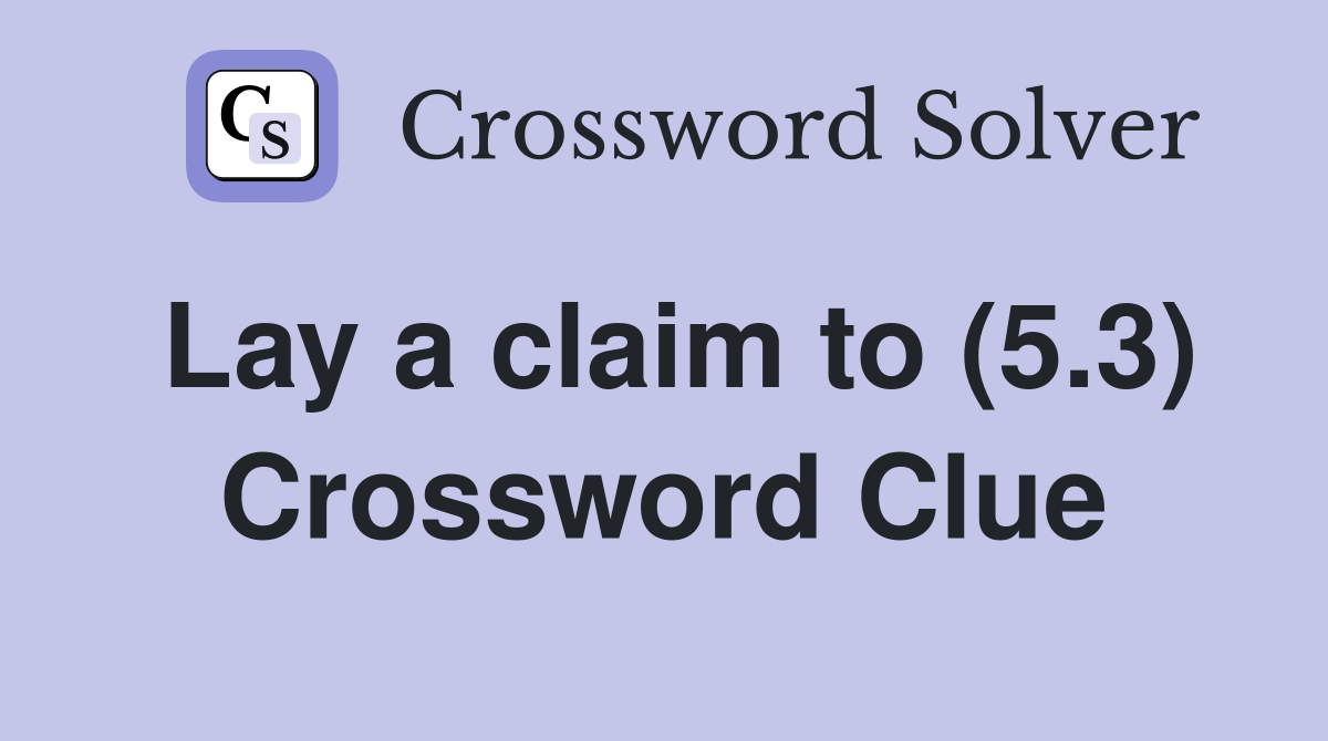 Lay a claim to (5.3) Crossword Clue