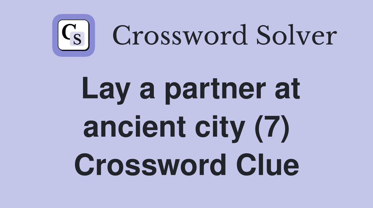 Lay a partner at ancient city (7) Crossword Clue