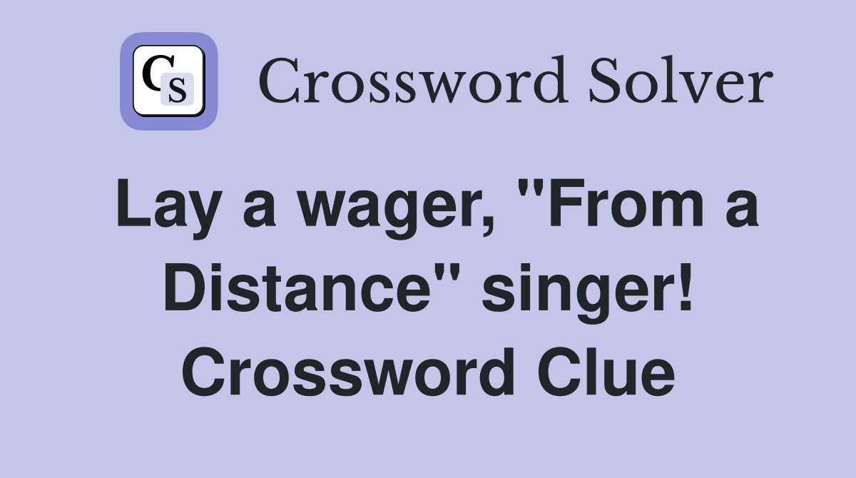 Lay a wager, "From a Distance" singer! Crossword Clue