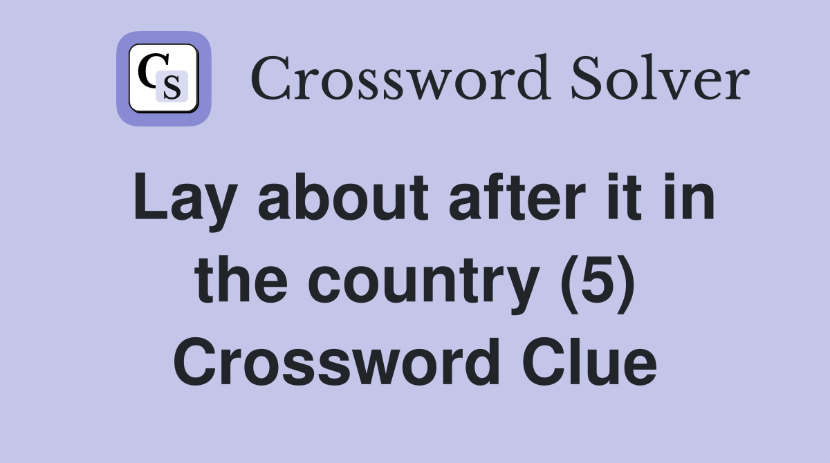 Lay about after it in the country (5) Crossword Clue