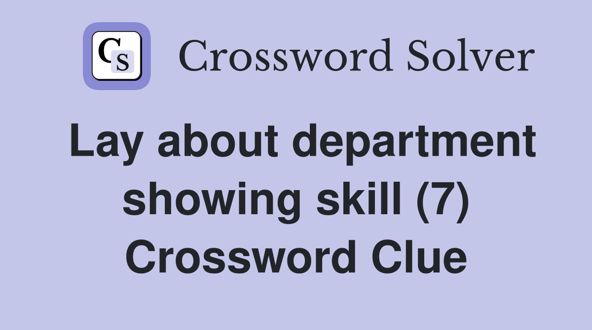 Lay about department showing skill (7) Crossword Clue