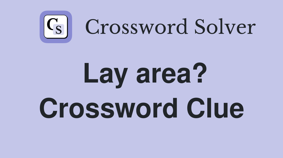 Lay area? Crossword Clue