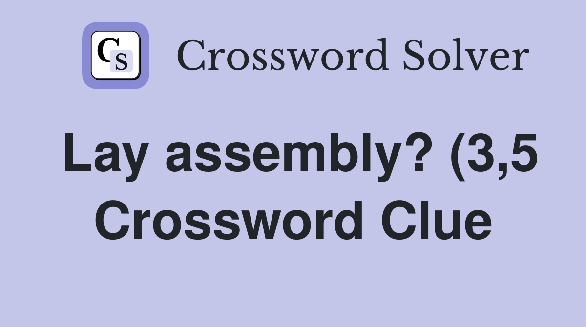 Lay assembly? (3 5) Crossword Clue Answers Crossword Solver Lay assembly? (3 5) Crossword Clue Answers Crossword Solver