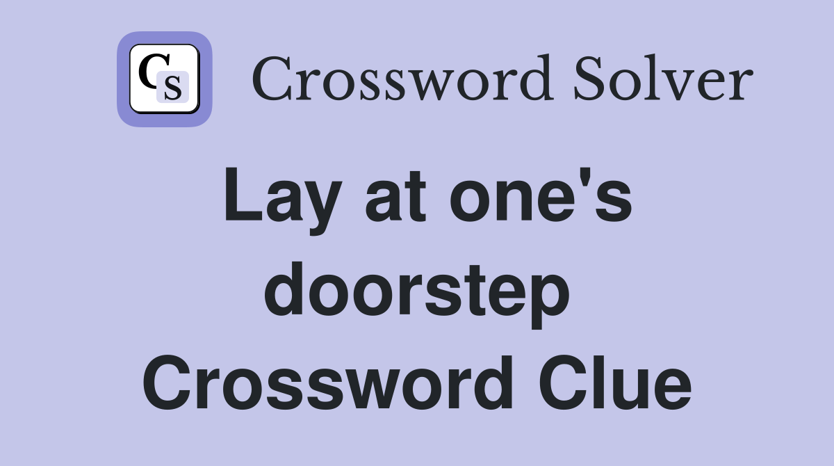 Lay at one's doorstep Crossword Clue