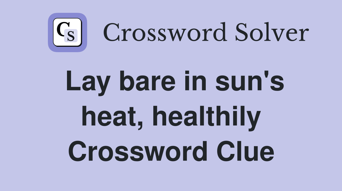 Lay bare in sun's heat, healthily Crossword Clue