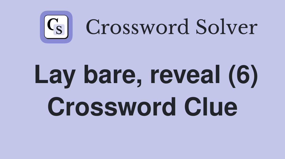 Lay bare, reveal (6) Crossword Clue