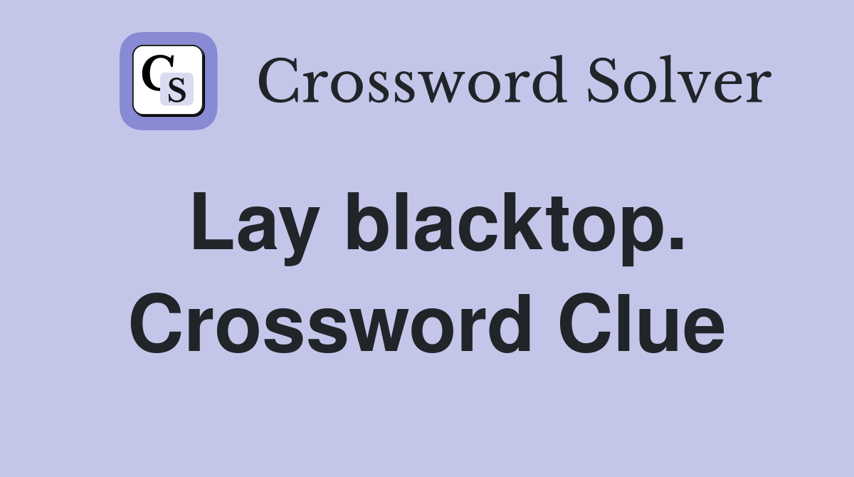 Lay blacktop. Crossword Clue