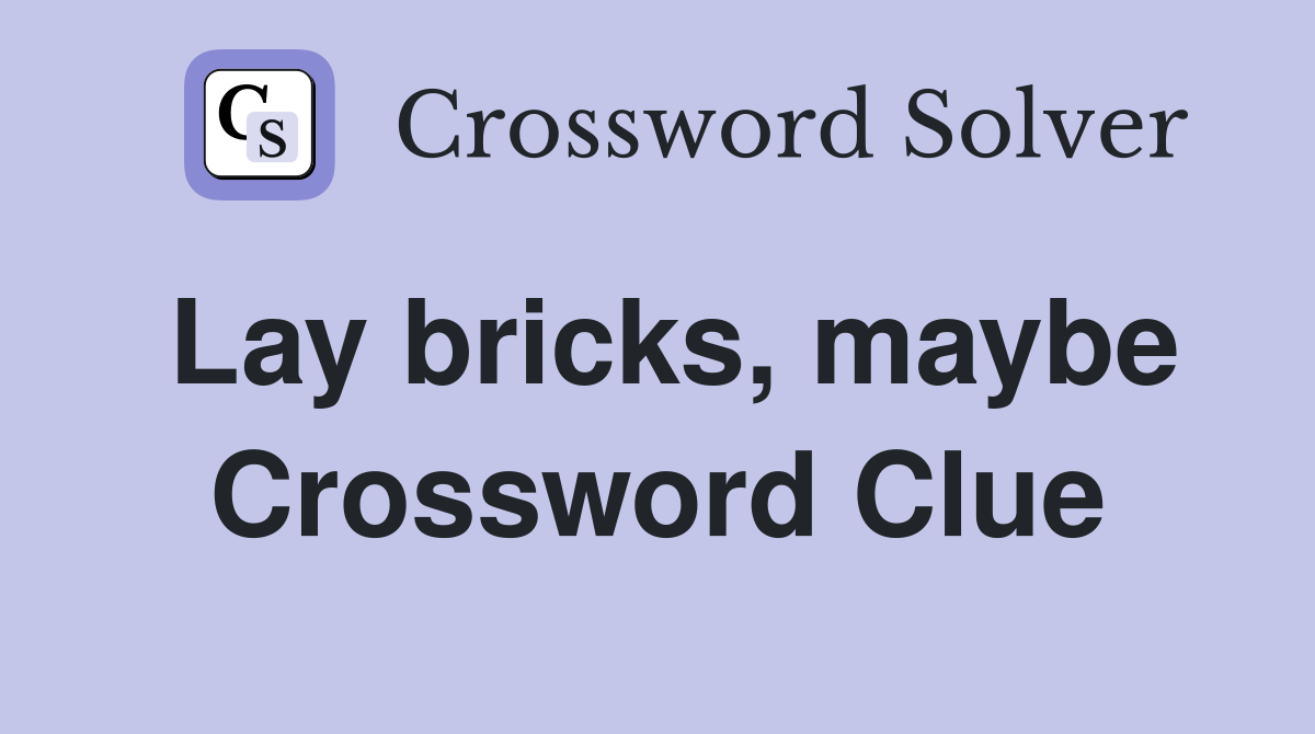 Lay bricks, maybe Crossword Clue