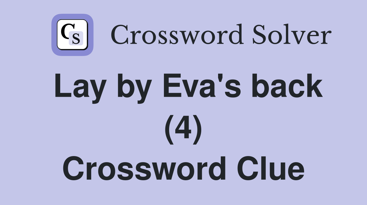 Lay by Eva's back (4) Crossword Clue