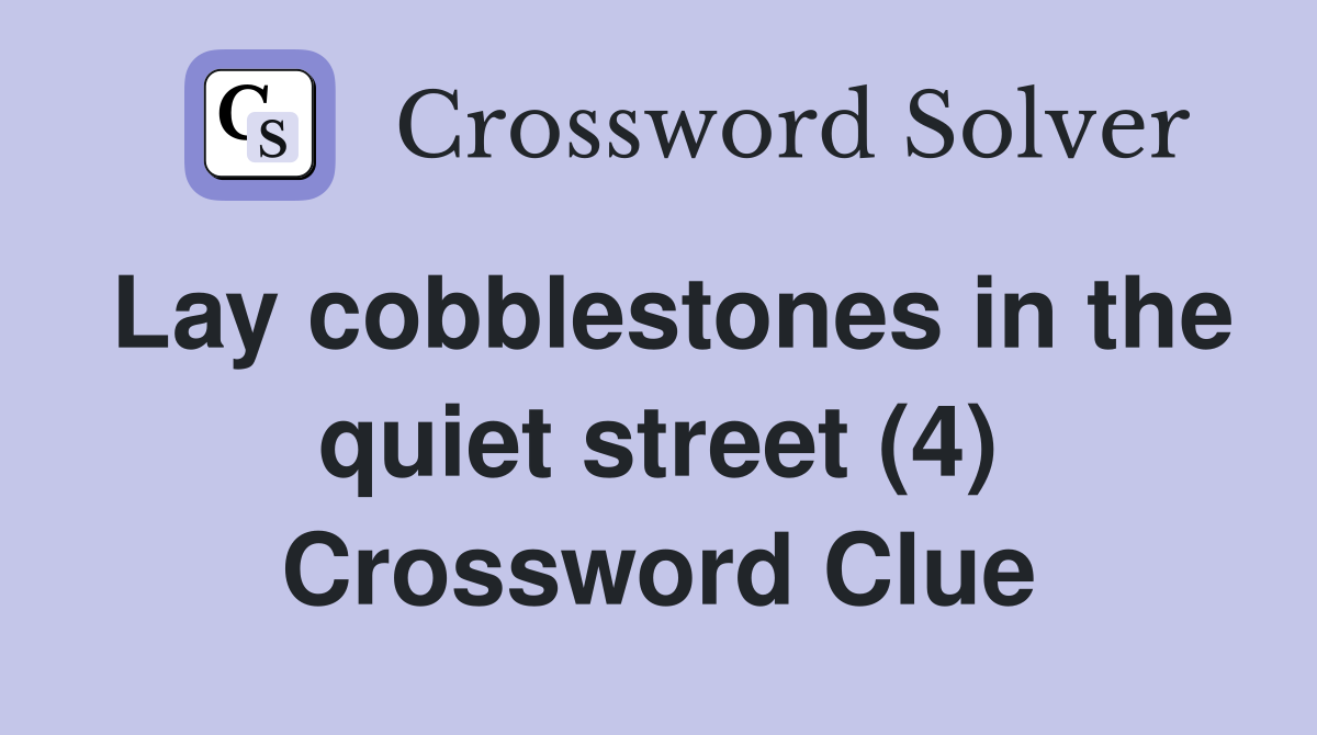 Lay cobblestones in the quiet street (4) Crossword Clue