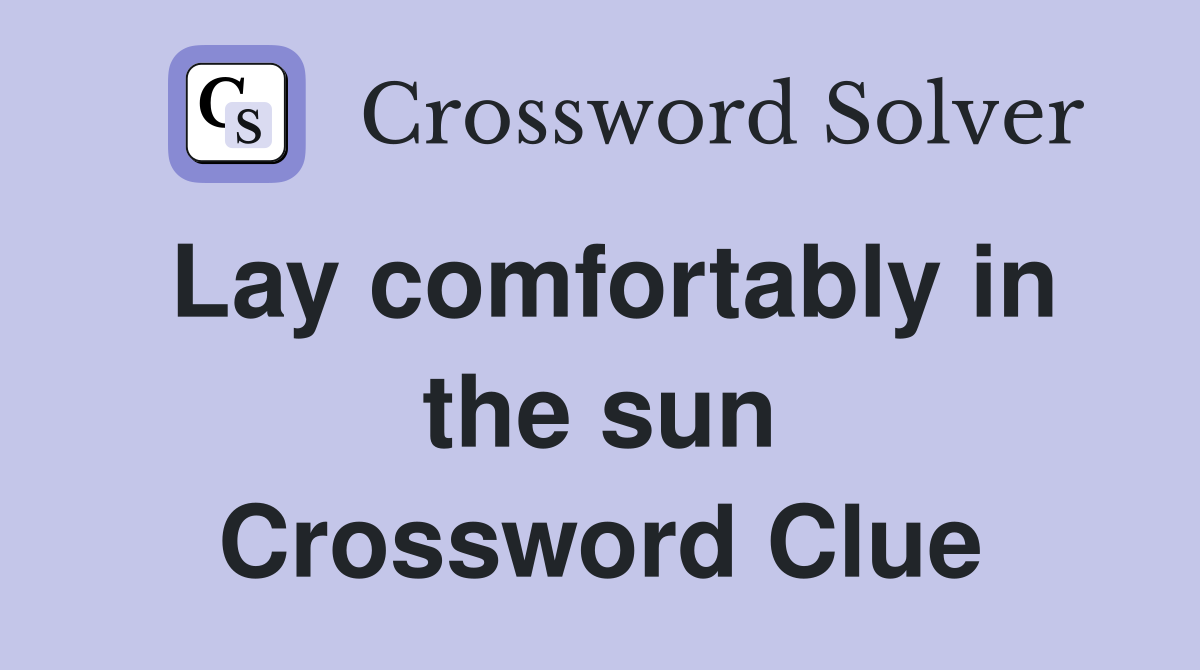 Lay comfortably in the sun Crossword Clue