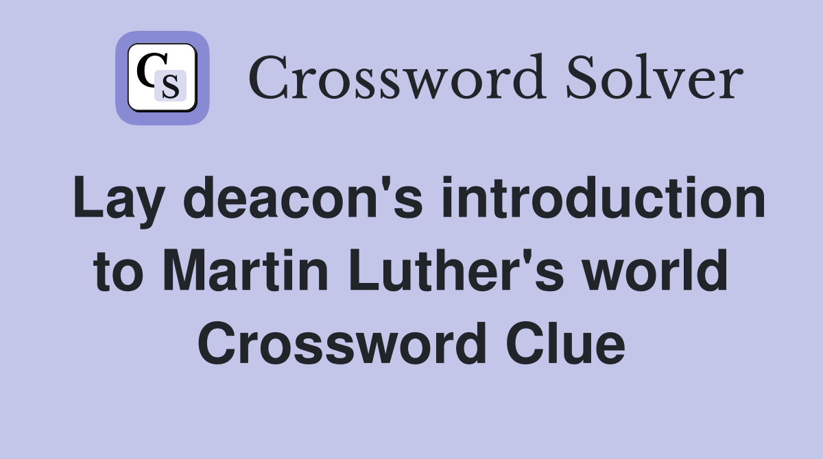 Lay deacon's introduction to Martin Luther's world Crossword Clue