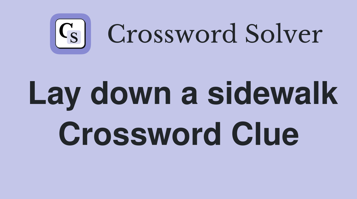 Lay down a sidewalk Crossword Clue