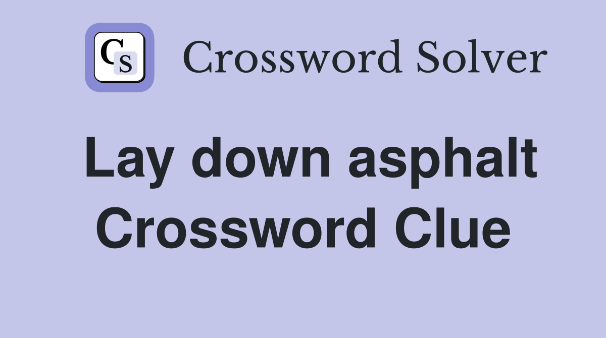 Lay down asphalt Crossword Clue