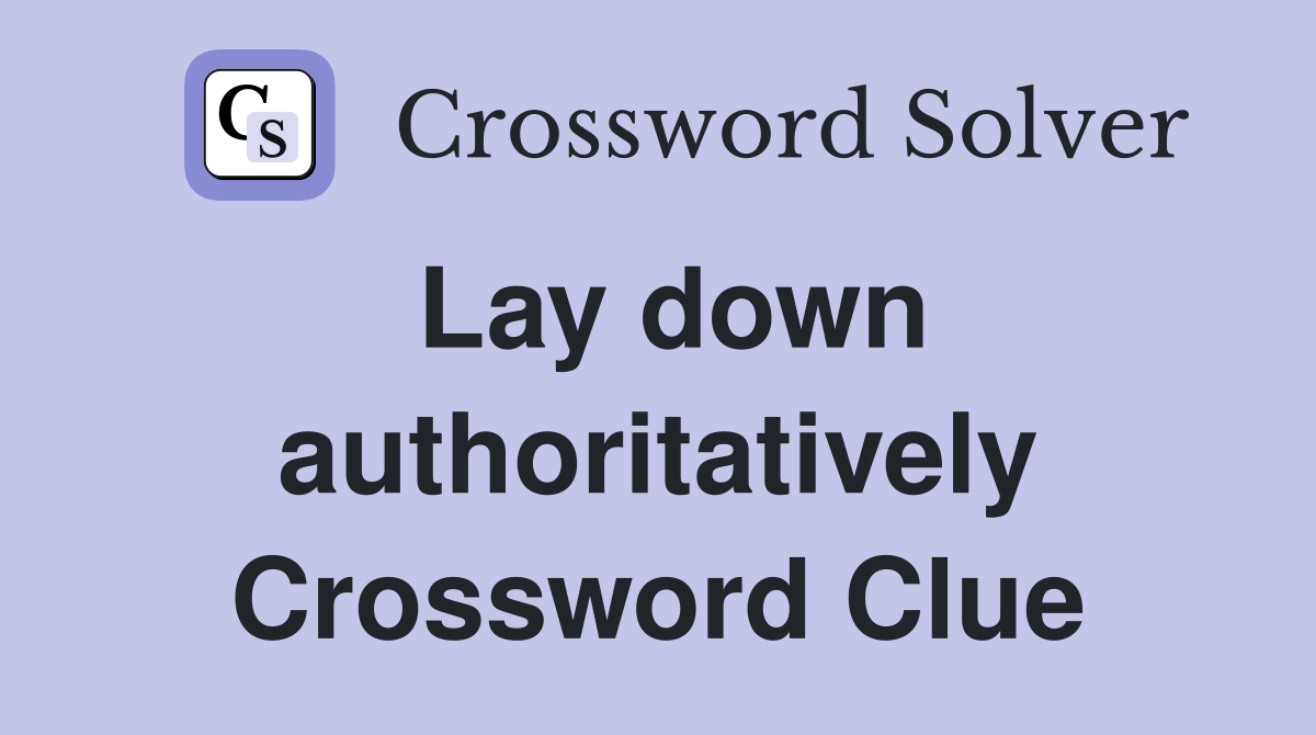 Lay down authoritatively Crossword Clue
