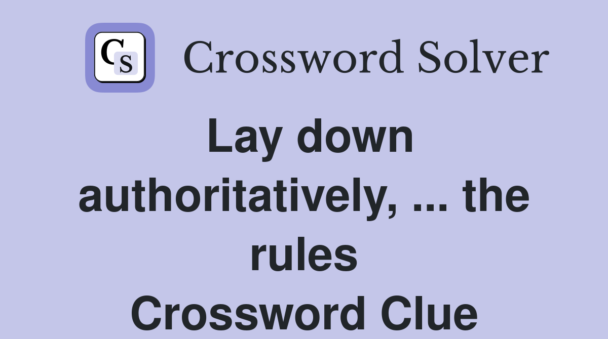 Lay down authoritatively, ... the rules Crossword Clue