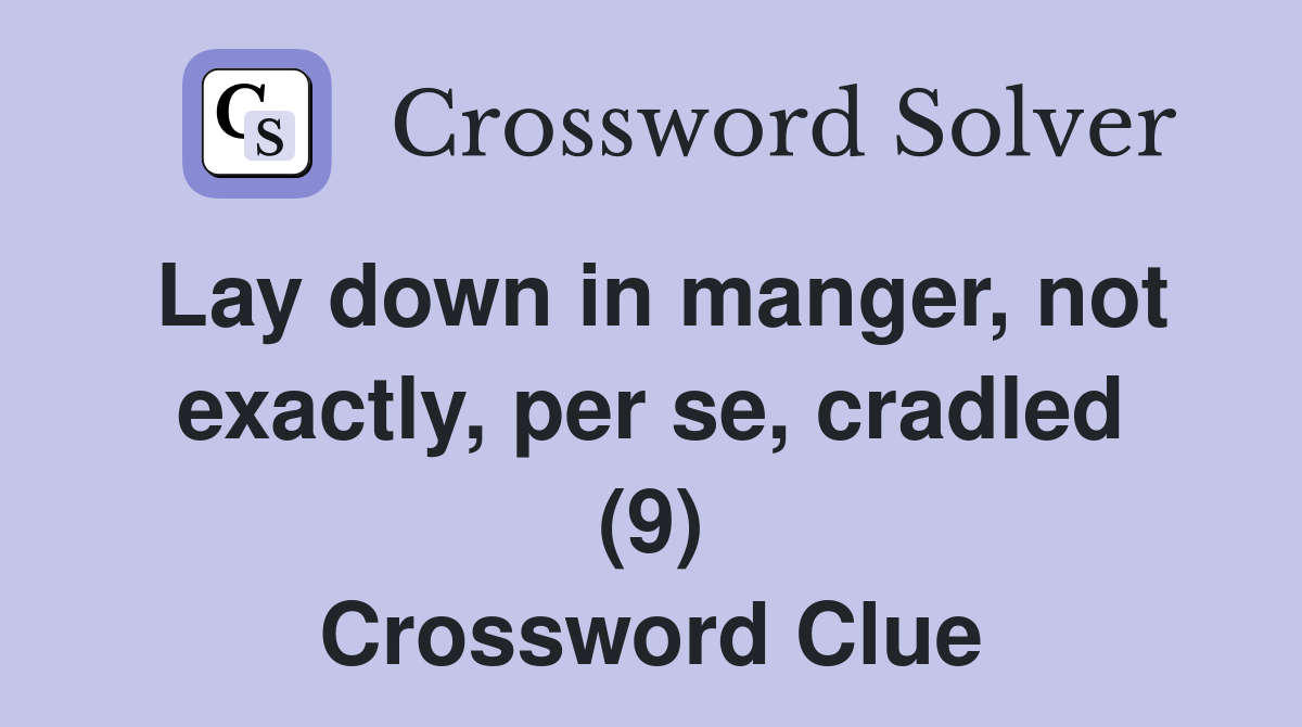 Lay down in manger, not exactly, per se, cradled (9) Crossword Clue