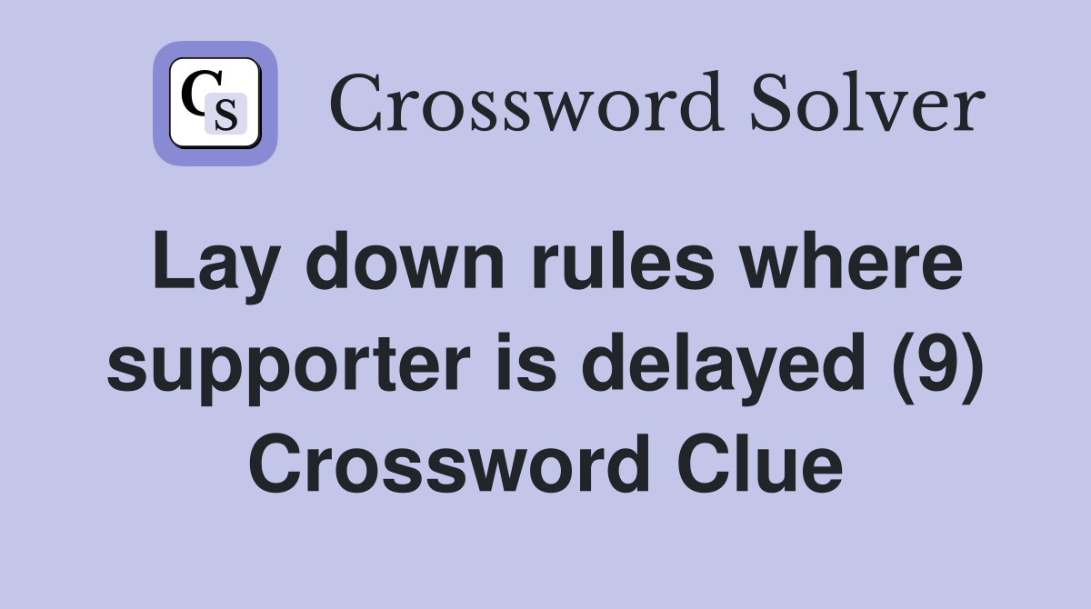 Lay down rules where supporter is delayed (9) Crossword Clue